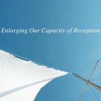 Enlarging Our Capacity of Reception - Part 6