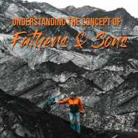 Understanding the Concept of Fathers and Sons - Part 1