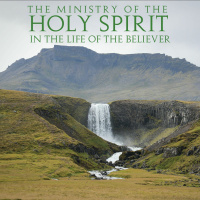 The Ministry of The Holy Spirit in the life of the Believer - Part 3