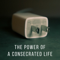 The Power of a Consecrated Life