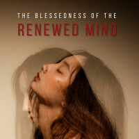 The Blessedness of the Renewed Mind