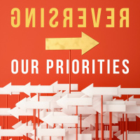 Reversing Our Priorities