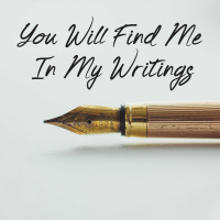 You Will Find Me In My Writings