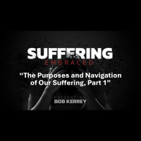 The Purposes and Navigation of Our Suffering, Part 1 (Audio)