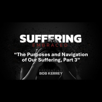 The Purposes and Navigation of Our Suffering, Part 3 (Audio)