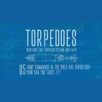 Some Commands in the Bible Are Ridiculous How Can We Trust It? (Audio)