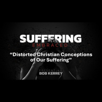Distorted Christian Conceptions of Our Suffering (Audio)