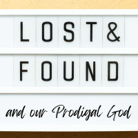 Lost  Found (and our Prodigal God) Part 3