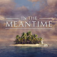 In the Meantime Part 4