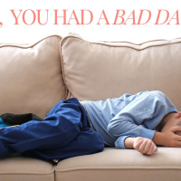 So You Had A Bad Day?