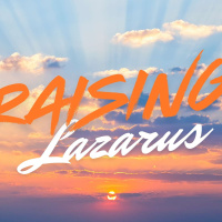Raising Lazarus Part 1