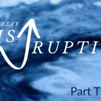 The Great Disruption - Part 3