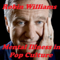Robin Williams Come Inside My Mind: Mental Illness in Pop Culture