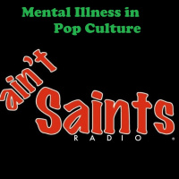 Aint Saints Radio: Mental Illness in Pop Culture