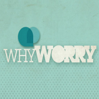 Why Worry? Part 3