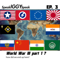 Speak IGGY Speak Ep 3 – WW3 chances and how we got here part 1