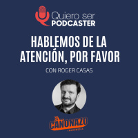 Hablemos de la atención, por favor. Con @rogercasas de @el_canonazo