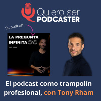 El podcast como trampolín profesional, con Tony Rham