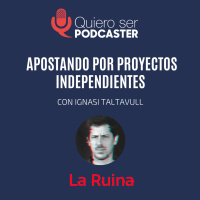 Apostando por proyectos independientes, con Ignasi Taltavull @ignasitf de @laruinashow