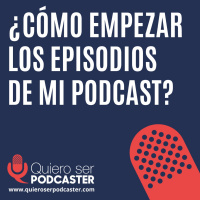 ¿Cómo empezar los episodios de mi podcast?