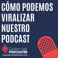 Cómo podemos viralizar nuestro podcast