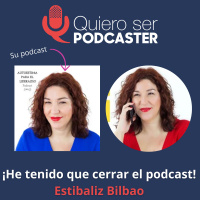 ¡He tenido que cerrar el podcast! - Estibaliz Bilbao