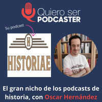 El gran nicho de los podcasts de historia, con Oscar de Historiae