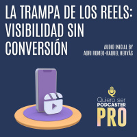 La trampa de los reels: visibilidad sin conversión #QSPRO