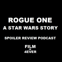 ROGUE ONE: A STAR WARS STORY - Spoiler Review Podcast