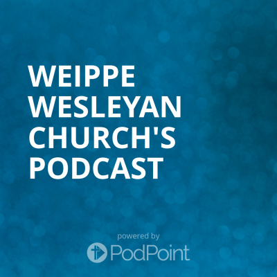 Weippe Wesleyan Churchs Podcast