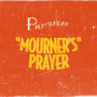 Palm Sunday: The Mourners Prayer