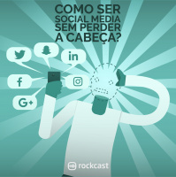 RockCast #017: Como ser Social Media sem perder a cabeça?