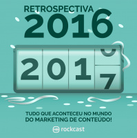 RockCast #016: Retrospectiva 2016: Tudo o que aconteceu no mundo do Marketing de Conteúdo!