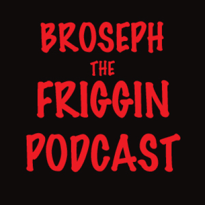 Broseph-the Podcast