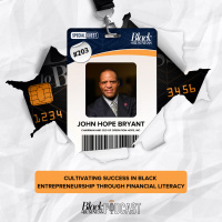 203: Cultivating Success in Black Entrepreneurship Through Financial Literacy w/ John Hope Bryant