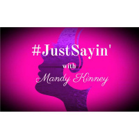 #JustSayinwith Mandy Kinney Episode 10