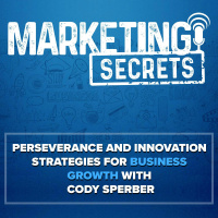 Perseverance and Innovation Strategies for Business Growth with Cody Sperber