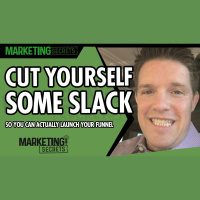 Cut Yourself Some Slack... So You Can Actually Launch Your Funnel