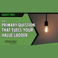 The Primary Question That Fuels Your Value Ladder