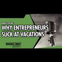 Bonus Episode - Why Entrepreneurs Suck At Vacations