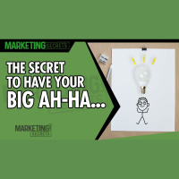 The Secret To Having Your Big Ah-Ha...