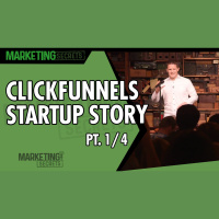 ClickFunnels Startup Story - Part 1 of 4