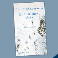 Christoph Ransmayr - Egal wohin, Baby