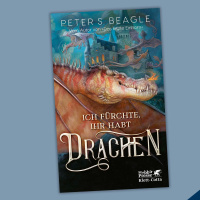 Peter S. Beagle - Ich fürchte, Ihr habt Drachen