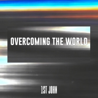Overcoming the World