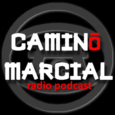 Camino Marcial - Podcast De Artes Marciales