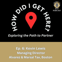 How Did I Get Here? Ep. 6: Kevin Lewis, Managing Director, Alvarez  Marsal Tax