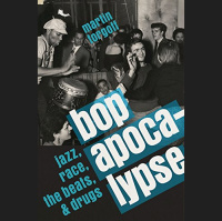 Martin Bandyke Under Covers: Martin interviews Martin Torgoff, author of Bop Apocalypse: Jazz, Race, the Beats, and Drugs