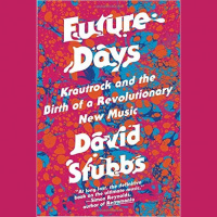 Martin Bandyke Under Covers: Martin interviews David Stubbs, author of Future Days: Krautrock and the Birth of a Revolutionary New Music