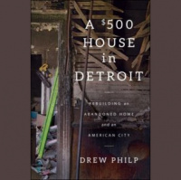Martin Bandyke Under Covers: Martin talks to author Drew Philp about his new book: A $500 House in Detroit: Rebuilding an Abandoned Home and an American City.